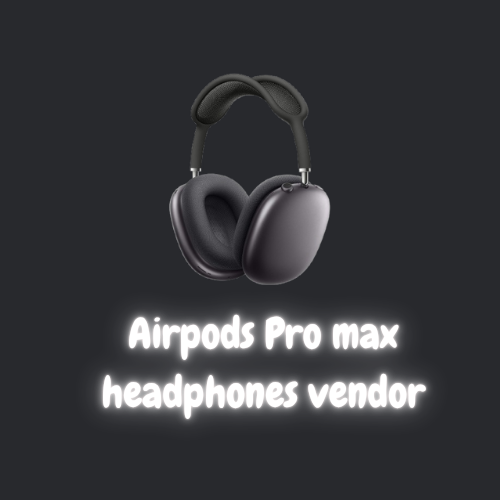 Airpods Pro max headphones vendor
